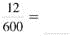 Write in lowest terms. (See Example.) Writing Fractions in Lowest Terms Write the following fractions in lowest terms. (a) (b) SOLUTION Look for a number that can be divided without a remainder into both the numerator and denominator. (a) Both 15 and 40 can be divided by 5. (b) Divide both numbers by 3.