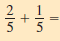 Add or subtract. Write answers in lowest terms. (See Examples 4 and 5.) _________