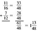 Add or subtract. Write answers in lowest terms. (See Examples.) Adding and Subtracting Unlike Fractions Add or subtract. (a) (b) SOLUTION (a) Inspection shows that the least common denominator is 8. Rewrite the fractions so each has a denominator of 8, then add. (b) The least common denominator is 40. Rewrite the fractions so each has a denominator of 40, then subtract. Adding and Subtracting Unlike Fractions Add or subtract. (a) (b) (c) SOLUTION First rewrite the fractions with a least common denominator. (a) (b) (c) All calculator solutions are shown using a basic calculator. The calculator solution to part (b) uses the fraction key on the calculator. Note : Refer to Appendix B for calculator basics.
