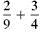 Add or subtract. Write answers in lowest terms. (See Examples.) Adding and Subtracting Unlike Fractions Add or subtract. (a) (b) SOLUTION (a) Inspection shows that the least common denominator is 8. Rewrite the fractions so each has a denominator of 8, then add. (b) The least common denominator is 40. Rewrite the fractions so each has a denominator of 40, then subtract. Adding and Subtracting Unlike Fractions Add or subtract. (a) (b) (c) SOLUTION First rewrite the fractions with a least common denominator. (a) (b) (c) All calculator solutions are shown using a basic calculator. The calculator solution to part (b) uses the fraction key on the calculator. Note : Refer to Appendix B for calculator basics.