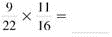 Multiply. Write each answer in lowest terms. (See Examples.)      Multiplying Common Fractions  Multiply. (a)      (b)      Quick TIP  When canceling, be certain that the numerator and the denominator are both divided by the same number. SOLUTION  Use cancellation in both of these problems. (a)      (b)      Multiplying Mixed Numbers  Multiply. (a)      (b)      Quick TIP  Be sure to change each mixed number to a fraction before multiplying. SOLUTION  (a)  2     1 (b)      The calculator solutionto part (b) uses the fraction key.     Multiplying a Mixed Number by a Whole Number  (a) Find the amount of uncooked oats needed if the preceding recipe for chocolate/oat-chip cookies is doubled (multiplied by 2).(b) How many cups of all-purpose flour are needed when the recipe is tripled (multiplied by 3)? SOLUTION  (a)      (b)    