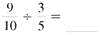 Divide. Write each answer in lowest terms. (See Example.) Dividing Common FractionsDivide. (a) (b) Quick TIP Only invert the second fraction, the divisor, when dividing fractions. SOLUTION First, invert the second fraction, and then multiply. (a) (b)