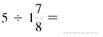 Divide. Write each answer in lowest terms. (See Example.) Dividing Common FractionsDivide. (a) (b) Quick TIP Only invert the second fraction, the divisor, when dividing fractions. SOLUTION First, invert the second fraction, and then multiply. (a) (b)