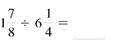 Divide. Write each answer in lowest terms. (See Example.) Dividing Common FractionsDivide. (a) (b) Quick TIP Only invert the second fraction, the divisor, when dividing fractions. SOLUTION First, invert the second fraction, and then multiply. (a) (b)