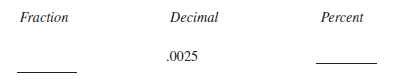Determine the fraction, decimal, or percent equivalents for each of the following, as necessary. Write fractions in lowest terms.