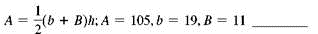In this exercise a formula is given, along with the values of all but one of the variables in the formula. Find the value of the variable that is not given. Round to the nearest hundredth, if applicable.