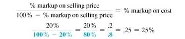 Find the equivalent markups on either cost or selling price using the appropriate formula. Round to the nearest tenth of a percent. (See Examples.) Converting Markup on Cost to Markup on Selling Price Convert a markup of 25, on cost to its equivalent markup on selling price. SOLUTION Use the formula for converting markup percent on cost to markup percent on selling price. Converting Markup on Selling Price to Markup on Cost Convert a markup of 20% on selling price to its equivalent markup on cost. SOLUTION Use the formula for converting markup percent on selling price to markup percent on cost. A markup of 20% on selling price is equivalent to a markup of 25% on cost.