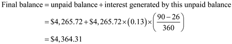 There are days from June 21 to July 17: days in June, and days in July. The following table is given, Recall the rule, the United States Rule, Step : Find the simple interest due from the date the loan was made until the date the partial payment is made. Step 2: Subtract this interest from the amount of the payment. Step 3: Any difference is used to reduce the principal. Step 4: Treat additional partial payments in the same way, always finding interest on only the unpaid balance after the last partial payment. Step 5: The remaining principal plus interest on this unpaid principal is then due on the due date of the loan. You are supposed to following the steps one by one. Step : Find the simple interest due from the date the loan was made until the date the partial payment is made. Recall the formula, Finding Simple Interest, Use , , and in the formula above, Step 2: Subtract this interest from the amount of the payment. The amount of first payment applied to reduce debt is . Step 3: Any difference is used to reduce the principal. The debt after first payment is . Step 4: Treat additional partial payments in the same way, always finding interest on only the unpaid balance after the last partial payment. There are no additional partial payments in this question. Step 5: The remaining principal plus interest on this unpaid principal is then due on the due date of the loan. The balance due on maturity date is Therefore, the balance due is .