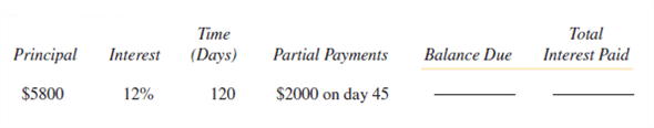 Find the balance due on the maturity date of the following notes. Find the total amount of interest paid on each note. Use the United States Rule. (See Examples 1 and 2.)