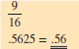 Convert the following fractions to decimals. Round the quotients to hundredths when necessary.
