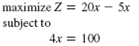 In the example used to demonstrate model construction in this chapter (pp. 3 and 4), a firm sells a product, x , for $20 that costs $5 to make, it has 100 pounds of steel to make the product, and it takes 4 pounds of steel to make each unit. The model that was constructed is Now suppose that there is a second product, y , that has a profit of $10 and requires 2 pounds of steel to make, such that the model becomes Can you determine a solution to this new model that will achieve the objective Explain your answer.