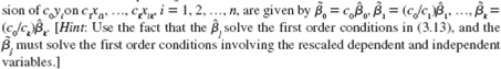 Let be the OLS estimates from the regression of yi on x i1 , …, x ik , i_1, 2, …, n. For nonzero constants c 1 , …, c k , argue that the OLS intercept and slopes from the regres-