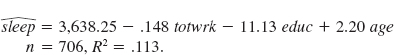 In Problem of Chapter 3, we estimated an equation to test for a tradeoff between minutes per week spent sleeping (sleep) and minutes per week spent working (totwrk) for a random sample of individuals. We also included education and age in the equation. Because sleep and totwrk are jointly chosen by each individual, is the estimated tradeoff between sleeping and working subject to a simultaneity bias criticism Explain. The following model is a simplified version of the multiple regression model used by Biddle and Hamermesh (1990) to study the tradeoff between time spent sleeping and working and to look at other factors affecting sleep: sleep 0+ 1totwrk 2educ+ 3age u, where sleep and totwrk (total work) are measured in minutes per week and educ and age are measured in years. (See also Computer Exercise C2.3.) (i) If adults trade off sleep for work, what is the sign of 1 (ii) What signs do you think 2 and 3 will have (iii) Using the data in SLEEP75.RAW, the estimated equation is If someone works five more hours per week, by how many minutes is sleep predicted to fall Is this a large tradeoff (iv) Discuss the sign and magnitude of the estimated coefficient on educ. (v) Would you say totwrk, educ, and age explain much of the variation in sleep What other factors might affect the time spent sleeping Are these likely to be correlated with totwrk