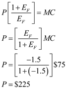 Elasticity of demands is the percentage change in quantity demand of the product due to percentage change in the price of the commodity. Marginal cost is the cost of producing one more unit of output. Average total cost is total cost divided by quantity of output produced by the firm. As per information, market elasticity of demand is -1.5. Marginal cost is $75, and average cost is $200. (a)For monopoly marginal revenue is given by, Here, is price elasticity of demand, is price, and is marginal revenue. At profit maximizing level of output, marginal revenue is equal to the marginal cost for monopoly firm, so Hence, is optimal per unit price. (b)For Cournot Oligopoly, profit maximizing price is given by Here, is price, is number of firms, 0 is market elasticity of demand, and 1 is marginal cost. There are only two firms in the market, so 2 Hence, 3 is optimal per unit price. (c)For Cournot Oligopoly, profit maximizing price is given by 4 Here, 5 is price, 6 is number of firms, 7 is market elasticity of demand, and 8 is marginal cost. There are twenty firms in the market, so 9 Hence, 0 is optimal per unit price.