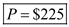 Elasticity of demands is the percentage change in quantity demand of the product due to percentage change in the price of the commodity. Marginal cost is the cost of producing one more unit of output. Average total cost is total cost divided by quantity of output produced by the firm. As per information, market elasticity of demand is -1.5. Marginal cost is $75, and average cost is $200. (a)For monopoly marginal revenue is given by, Here, is price elasticity of demand, is price, and is marginal revenue. At profit maximizing level of output, marginal revenue is equal to the marginal cost for monopoly firm, so Hence, is optimal per unit price. (b)For Cournot Oligopoly, profit maximizing price is given by Here, is price, is number of firms, 0 is market elasticity of demand, and 1 is marginal cost. There are only two firms in the market, so 2 Hence, 3 is optimal per unit price. (c)For Cournot Oligopoly, profit maximizing price is given by 4 Here, 5 is price, 6 is number of firms, 7 is market elasticity of demand, and 8 is marginal cost. There are twenty firms in the market, so 9 Hence, 0 is optimal per unit price.