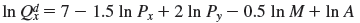 Suppose the demand function for a firm's product is given by where P x = $15, P y = $6, M = $40,000, and A = $350. a. Determine the own price elasticity of demand, and state whether demand is elastic, inelastic, or unitary elastic. b. Determine the cross-price elasticity of demand between good X and good Y, and state whether these two goods are substitutes or complements. c. Determine the income elasticity of demand, and state whether good X is a normal or inferior good. d. Determine the own advertising elasticity of demand.