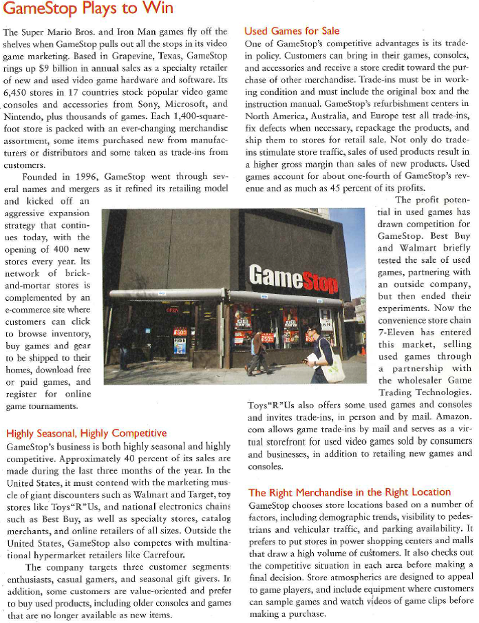 Over the years, GameStop has developed a sophisticated information system for analyzing historic trends in store sales so it can project future demand for current and new products. This is especially important for satisfying the needs of enthusiasts, who may buy elsewhere if GameStop doesn't have the latest game or console in stock immediately after its release. To help predict demand, GameStop invites customers to preorder new items for pickup at their local stores on or after the release date. It also tracks customer requests and monitors media coverage in advance of new product introductions. During a busy period of new-game introductions, GameStop may have more than 1,000 new games in stock and ready for purchase. Because new games and equipment can make older products obsolete, GameStop has negotiated deals with its primary suppliers to allow returns in such instances. Thanks to its marketing information system, GameStop knows exactly which products sell in each of its stores and what inventory is available in its distribution centers. The system automatically reorders merchandise as it sells and schedules twice-weekly shipments to replenish stock, so store shelves are never empty. On the other hand, daily analysis of inventory positions and frequent restocking allows GameStop to tailor the merchandise mix for each store while avoiding the expense of carrying too much safety stock in each store. For high efficiency, GameStop supplies replenishment stock to U.S. stores from its 400,000-square-foot distribution center in Grapevine, Texas. Its 260,000-square-foot center in Louisville, Kentucky, is dedicated to receiving, sorting, and shipping hot new games and consoles to its stores nationwide. The company uses centrally located distribution centers to restock stores in other countries. The Digital Dilemma Despite GameStop's considerable investment in brick-and-mortar retailing, it sees great value in maintain-ng a strong online retailing presence. Game enthusiasts tend to be heavy Internet users, and GameStop wants to be where they like to be. Its website has a feature of interest to all of the targeted segments: a wish list where enthusiasts and casual garners can itemize the products they would most like to receive (from gift-givers). GameStop also offers a weekly e-newsletter with exclusive discounts and advance notice of sales, tournaments, midnight openings for new releases, and other events. Game consoles are increasingly Internet-ready and many players already play games on their personal computers, so digital game downloads are a must for GameStop. Its commerce site sells downloadable versions of popular episodes of Grand Theft Auto and other games. The site also offers hundreds of free games, some downloadable and some that play in the user's web browser, including GameStop's own free online game, Legends of Zork. Digital downloads pose a dilemma. GameStop's executives have been monitoring the situation in the music industry, where downloads have cut into retailer? sales of actual CDs. However, digital music files are relatively small, compared with digital game files. This means buyers would have to have a very speedy broad-band Internet connection to get a game downloaded in a reasonable length of time. For now, GameStop is concentrating on retailing disc-based games through store and online retailing. We simply don't believe there's enough capacity and speed to create a full download game business in the short term, says the chief operating officer. 1. What role does physical distribution play in GameStop's retailing strategy? 2. Why would video game marketers such as Sony prefer dual distribution? What does this mean for GameStop's marketing efforts? 3. How does GameStop create time, place, possession, and form utility for customers who want to buy used video games? 4. Do you think GameStop should market used video games via vending machines placed on college campuses? Why or why not?