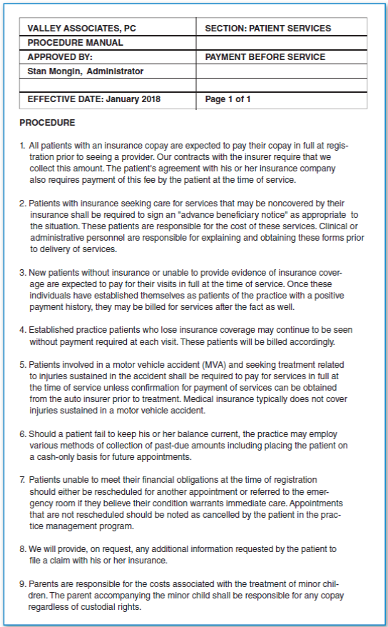 Study Figures 14.1 and 14.2 (pages 454-455), and then answer the following questions: FIGURE 14.1 Example of a Financial Policy FIGURE 14.2 Patient Payment Procedures 1. Who is responsible for any copayments, and when must they be paid? 2. What is a self-pay patient's financial responsibility for the initial visit? Under what circumstances can a self-pay patient be billed after the visit? 3. Whose job is it to explain the situation to patients when their insurance does not cover planned services?