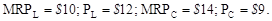 In each of the following four cases, MRP L and MRP C refer to the marginal revenue products of labor and capital, respectively, and P L and P C refer to their prices. Indicate in each case whether the conditions are consistent with maximum profits for the firm. If not, state which resource(s) should be used in larger amounts and which resource(s) should be used in smaller amounts. a. b. c. d.