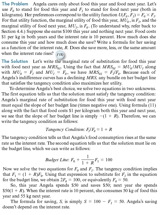 Assume that Angela earns nothing this year and $100 next year. To consume food this year, she must borrow. Repeat Worked-Out Problem 10.4. This time, write a formula for her borrowing as a function of the interest rate. According to your formula, does she borrow more or less as the interest rate rises Why does the interest rate affect borrowing in this exercise, even though it didn't affect saving in Worked-Out Problem 10.4 Worked-Out Problem 10.4