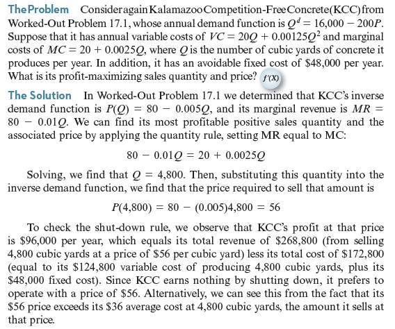 As in Worked-Out Problem 17.2 (page 599), Kalamazoo Competition-Free Concrete faces demand function Q d = 16,000 - 200 P. Suppose Kalamazoo's cost function is C ( Q ) = 20 Q + 0.01 Q 2. What is its profit-maximizing sales quantity and price What is the deadweight loss from monopoly pricing Worked-Out Problem 17.2 Worked-Out Problem 17.1 Figure 17.3 KCC's Demand and Marginal Revenue Curves. KCC's marginal revenue curve lies below the demand curve at all positive quantities. It coincides with the demand curve where it hits the vertical axis (and sales are zero).