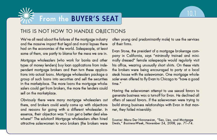 In From the Buyer's Seat 10.1 you readabout ways that salespeople inappropriatelyhandled the I can get a better deal somewhereelse objection. How would you respond if you were a salesperson who heard that objection if you knew how other mortgage wholesalers were handling the situation (by offering special favors)? (In Reference Buyer's Seat 10.1)