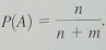 Expand Your Knowledge: Odds in Favour Sometimes probability statements are expressed in terms of odds. The odds in favour of an event A are the ratio . For instance, if P ( A ) = 0.60, then P ( A c ) = 0.40 and the odds in favour of A are Written as 3 to 2 or 3:2 (a) Show that if we are given the odds in favour of event A as n:m , the probability of event A is given by Hint : Solve the equation for P ( A ). (b) A telemarketing supervisor tells a new worker that the odds of marking a sale on a single call are 2 to 15. What is the probability of a successful call (c) A sport announcer says that the odds a basketball player will make a free throw shot are 3 to 5. What is the probability the player will make the shot