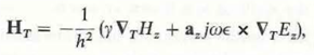 In studying the wave behavior in a straight waveguide having a uniform but arbitrary cross section it is expedient to find general formulas expressing the transverse field components in terms of their longitudinal components. We write E = E r + a Z E z H = H T + a Z H Z , where the subscript T denotes transverse. Prove the following relations for time-harmonic excitation: a) b) where h 2 is that given in Eq. (10-15).