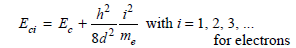 From quantum mechanics, the energy levels for electrons and holes in the quantum-well laser structure shown in Fig. 4.28 are given by and where E c and E v are the conduction and valence-band energies (see Fig. 4.1), d is the active layer thickness, h is Planck's constant, and m e and m h are the electron and hole masses as defined in Example 4.1. The possible energy-level transitions that lead to photon emission are given by If E g = 1.43 eV for GaAs, what is the emission wavelength between the i = j = 1 states if the active layer thickness is d = 5 nm