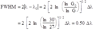 Since we have The FWHM is given by 2( - 0), so that from the above equation, with the 3-dB gain G = 27 dB being 3 dB below the peak gain, we have which is the expected result for a gaussian gain profile.