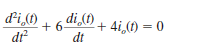 The differential equation that describes the current i o ( t ) in a network is Find (a) the characteristic equation of the network. (b) the network's natural frequencies. (c) the expression for i o ( t ).