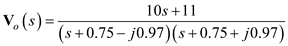 Refer to Figure E14.2 in the textbook. The Laplace transformed circuit is,   Figure 1 The output voltage is the voltage across the   resistance. The Thevenin's equivalent for the circuit can be calculated by removing the   resistance. The resulting circuit is,   Figure 2 From Figure 2 the current in the first loop is,   Apply Kirchhoff's Voltage Law to loop 2.     The Thevenin's equivalent voltage can be calculated as,     The Thevenin equivalent resistance is calculated by replacing the sources in the network with their internal impedances.   Figure 3 The equivalent impedance is,   The Thevenin equivalent circuit is,   Figure 4 Apply voltage division rule at output.     Simplify the quadratic equation '   'we get,     The equation   is,   Express   in a partial fraction expansion.   The value of   is,       The value of   is,   The partial fraction expansion of   is then   Apply inverse Laplace transform.   Thus, the value of the output voltage is,   .