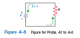In Probs. 4.1 to 4.4, solve for the current, I , when V and R are known. As a visual aid, it may be helpful to insert the values of V and R into Fig. 4-8 when solving for I.