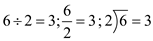 The three common symbols to show division are: Example: 6 divided by 2 can be represented in three ways: