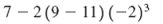 Simplify the expression following the order of operations. Showthe steps you take and explain what you did in each step.   