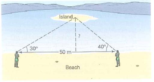 A student wants to determine the distance from the lakeshore to a small island (Fig.). He first draws a 50-m line parallel to the shore. Then, he goes to the ends of the line and measures the angles of tire lines of sight from the island relative to the line he has drawn. The angles are 30° and 40°. How far is the island from the shore FIGURE Measuring with lines of sight See Exercise.