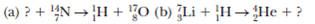 Complete the following nuclear reactions:
