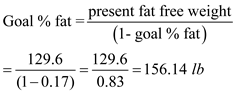 The information of % fat can be used to estimate one's health status relative to fitness. The body weight that is associated with a specific fitness standard can be measured by calculating the fat-free weight of the body and then calculating the goal weight. The following is the information provided: Age of the subject = 20 years Weight of the subject = 180 lb Fat composition = 28% Target fat composition = 17% Step 1: The fat-free weight is calculated: Given that fat composition iS<sub>2</sub>8%, fat free mass composition is 100 - 28 = 72% The fat free body weight = Step 2: Goal % fat is expressed as fraction, and the target body weight to achieve the goal % fat is calculated using the following formula: Therefore, the target body weight to achieve 17% fat is