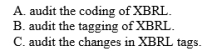 <strong>To improve audit quality in terms of XBRL, one can: </strong> A) A and B only B) A and C only C) B and C only D) A, B and C