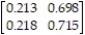 <strong>For the transition matrix P =   find   exactly by converting   to fraction form.</strong> A)   B)   C)   D) [0.213 0.698] <div style=padding-top: 35px> 