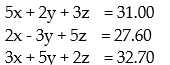 <strong>Find the system of equations to model the problem. DO NOT SOLVE THIS SYSTEM: -Hurst's Feed & Seed sold to one customer 5 bushels of wheat, 2 of corn, and 3 of rye, for $31.00. To another customer he sold 2 bushels of wheat, 3 of corn, and 5 of rye, for $27.60. To a third customer he sold 3 bushels of wheat, 5 of corn, and 2 of rye for $32.70. What was the price per bushel for each of the different grains?Let x represent the price per bushel for wheat, y the price per bushel for corn, and z the price per bushel for rye.</strong> A) B) C) D)
