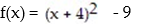  <strong>For the given function, find each of the following: (A) Intercepts (B) Vertex (C) Maximum or minimum (D) Range  - </strong> A) (A) x-intercepts: - 7, -1; y-intercept: 7 (B) Vertex ( -4, -9) (C) Minimum: -9 (D) y \ge  -9 B) (A) x-intercepts: 1, 7; y-intercept: 7 (B) Vertex ( -4, -9) (C) Minimum: -9 (D) y  \ge  -9 C) (A) x-intercepts: - 7, -1; y-intercept: 7 (B) Vertex ( -4, -9) (C) Maximum: -9 (D) y  \le  -9 D) (A) x-intercepts: - 7, -1; y-intercept: 7 (B) Vertex ( 4, -9) (C) Minimum: -9 (D) y  \ge  -9 <div style=padding-top: 35px>  