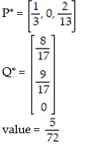 <strong>Use the simplex method to find the optimum strategy for players A and B and the value of the game for the payoff matrix:  - </strong> A)   B)   C)   D)   <div style=padding-top: 35px> 