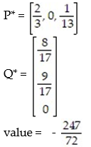 <strong>Use the simplex method to find the optimum strategy for players A and B and the value of the game for the payoff matrix:  - </strong> A)   B)   C)   D)   <div style=padding-top: 35px> 