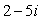 The complex number is a root of the quadratic equation . Note: the quadratic equation has real coefficients.