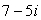 In polar form, the complex number is written , where r = _____ and = _____. Round both answers to 2 decimal places, and give so that .