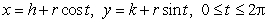 If the circle is converted to the parametric equations , then h = _____, k = _____, and r = _____.