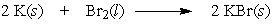 <strong>In the following reaction, 10.0 moles of potassium would require how many moles of bromine? </strong> A) 2.00 B) 5.00 C) 10.0 D) 20.0