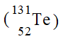 <strong>Which of the following is an isotope of iodine-131?</strong> A) B) C) D)