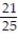 <strong>A box contains 25 widgets, 4 of which are defective. If 4 are sold at random, find the probability that (a) all are defective (b) none are defective.</strong> A) ; B) ; C) ; D) ;